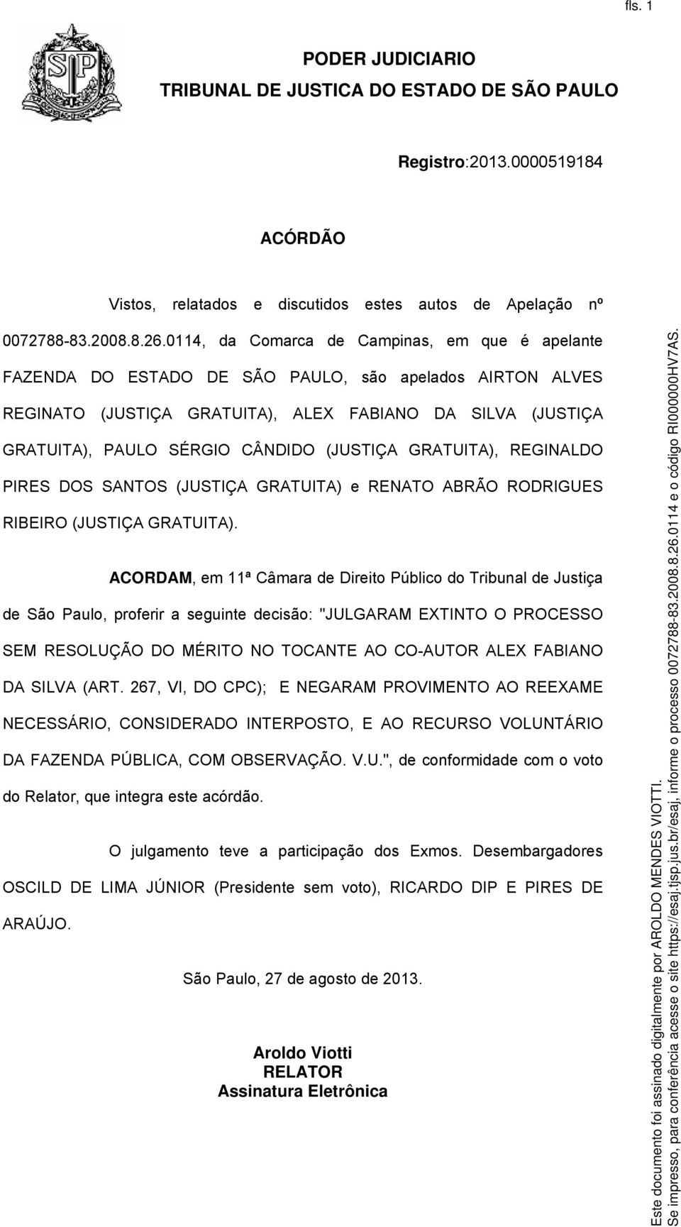 (JUSTIÇA GRATUITA), REGINALDO PIRES DOS SANTOS (JUSTIÇA GRATUITA) e RENATO ABRÃO RODRIGUES RIBEIRO (JUSTIÇA GRATUITA).