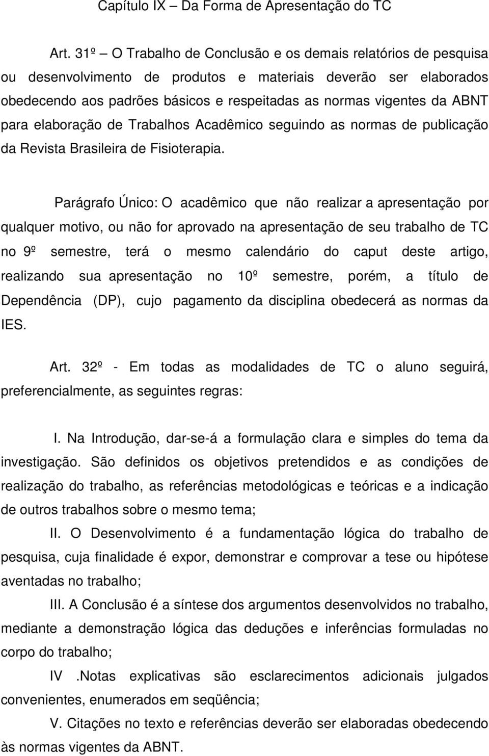 ABNT para elaboração de Trabalhos Acadêmico seguindo as normas de publicação da Revista Brasileira de Fisioterapia.