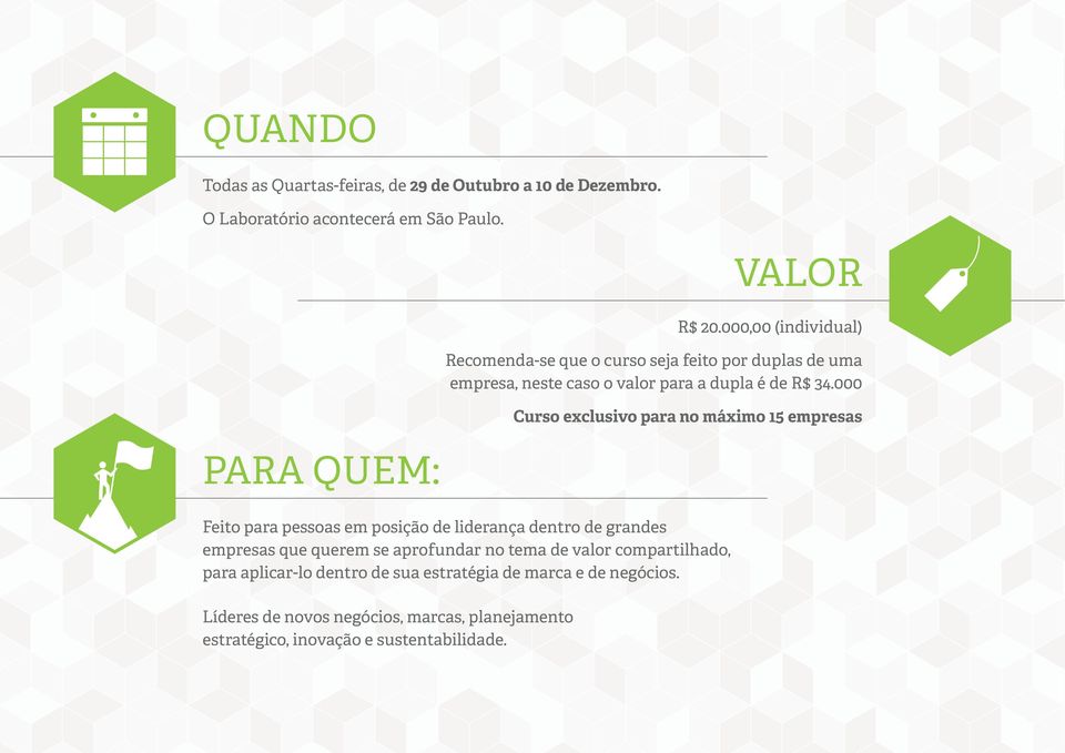 000 Curso exclusivo para no máximo 15 empresas PARA QUEM: Feito para pessoas em posição de liderança dentro de grandes empresas que querem se