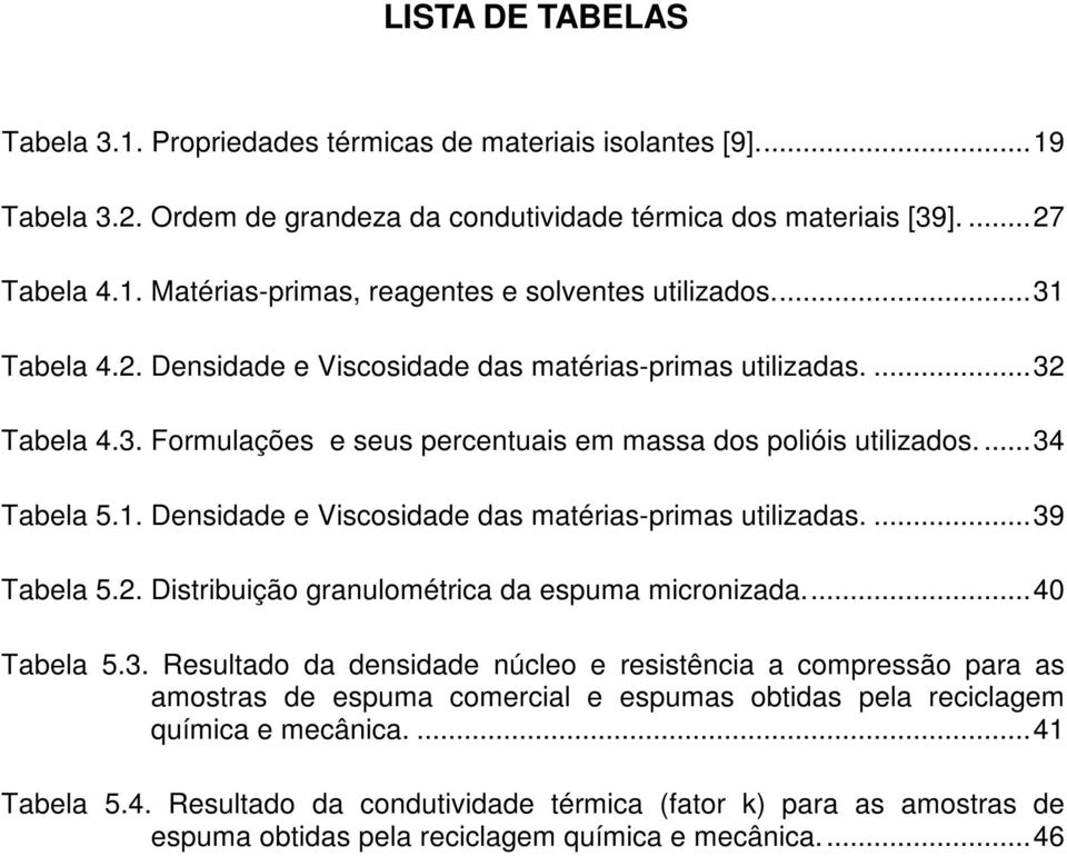 2. Distribuição granulométrica da espuma micronizada...40 Tabela 5.3.