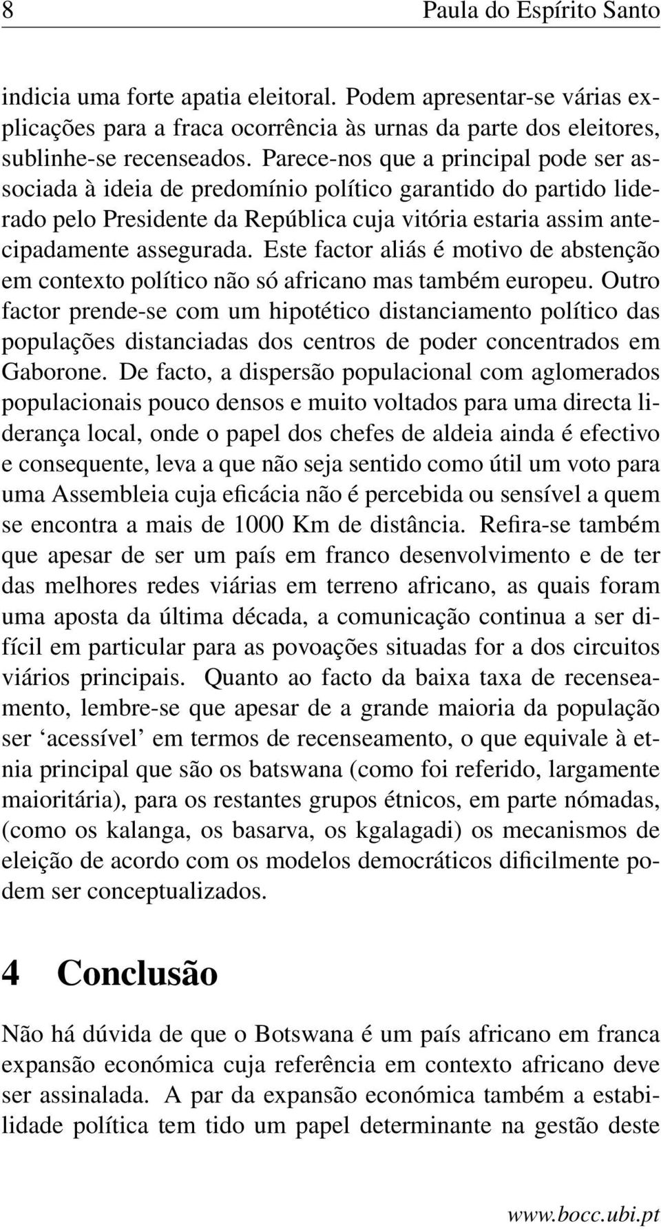 Este factor aliás é motivo de abstenção em contexto político não só africano mas também europeu.