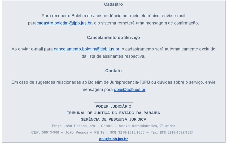 Contato Em caso de sugestões relacionadas ao Boletim de Jurisprudência TJPB ou dúvidas sobre o serviço, envie mensagem para gpju@tjpb.jus.