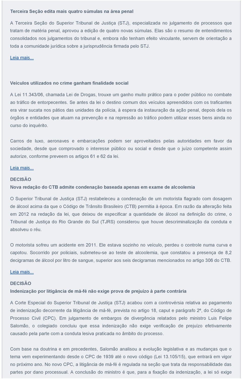 Elas são o resumo de entendimentos consolidados nos julgamentos do tribunal e, embora não tenham efeito vinculante, servem de orientação a toda a comunidade jurídica sobre a jurisprudência firmada