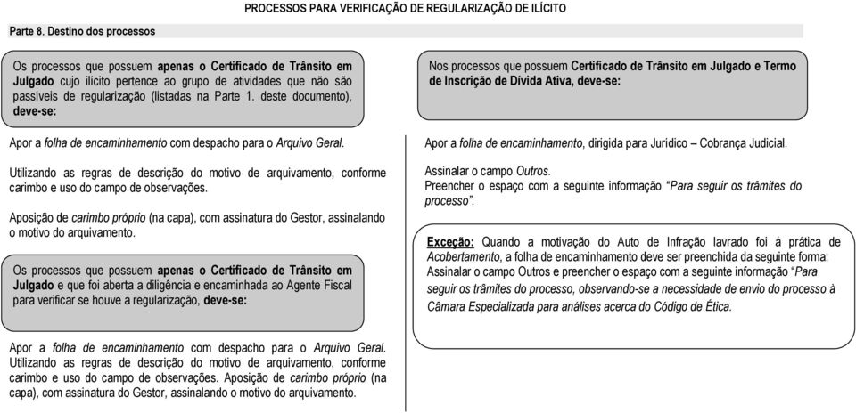 deste documento), deve-se: Apor a folha de encaminhamento com despacho para o Arquivo Geral.