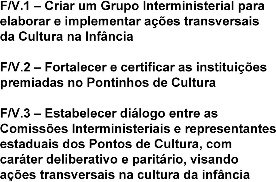 3 Estabelecer diálogo entre as Comissões Interministeriais e representantes estaduais dos Pontos