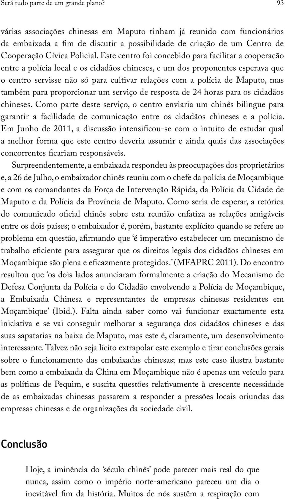 Este centro foi concebido para facilitar a cooperação entre a polícia local e os cidadãos chineses, e um dos proponentes esperava que o centro servisse não só para cultivar relações com a polícia de