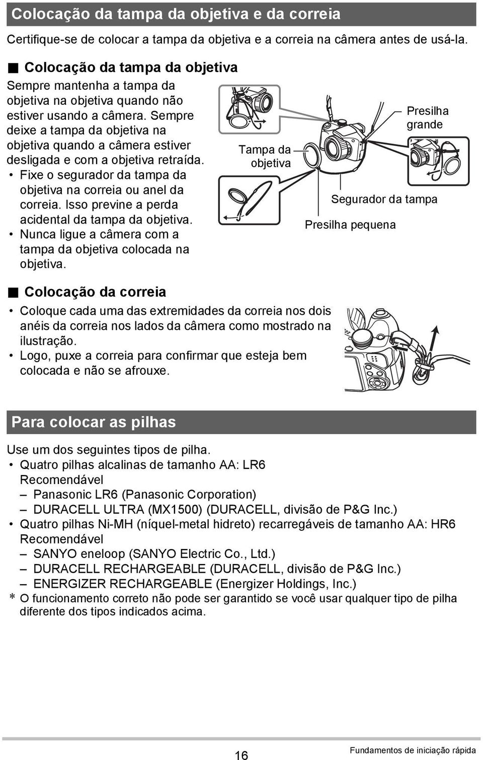 Sempre deixe a tampa da objetiva na objetiva quando a câmera estiver desligada e com a objetiva retraída. Fixe o segurador da tampa da objetiva na correia ou anel da correia.