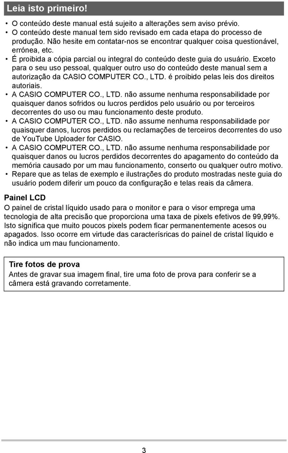 Exceto para o seu uso pessoal, qualquer outro uso do conteúdo deste manual sem a autorização da CASIO COMPUTER CO., LTD.