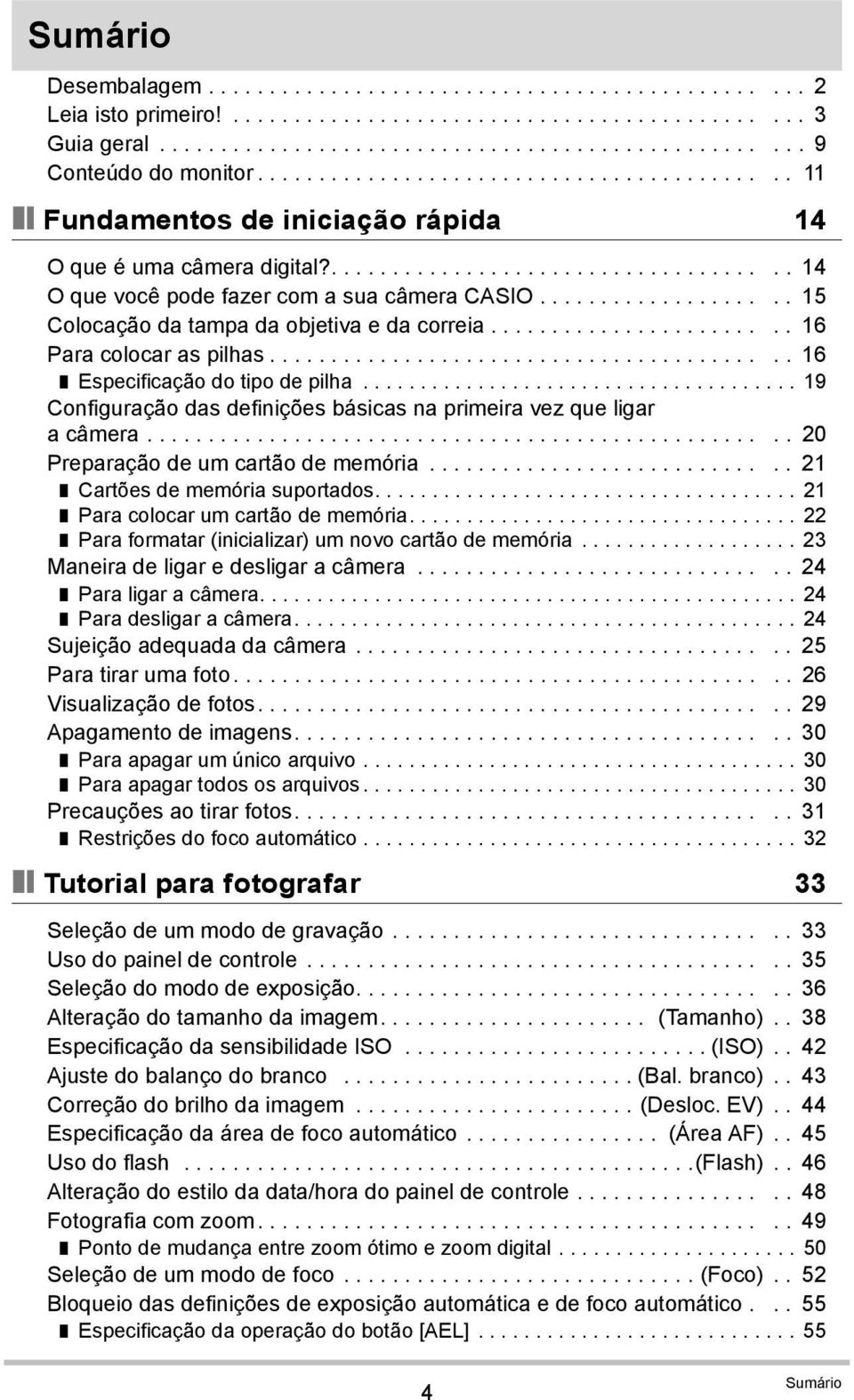 ................... 15 Colocação da tampa da objetiva e da correia........................ 16 Para colocar as pilhas.......................................... 16 Especificação do tipo de pilha.