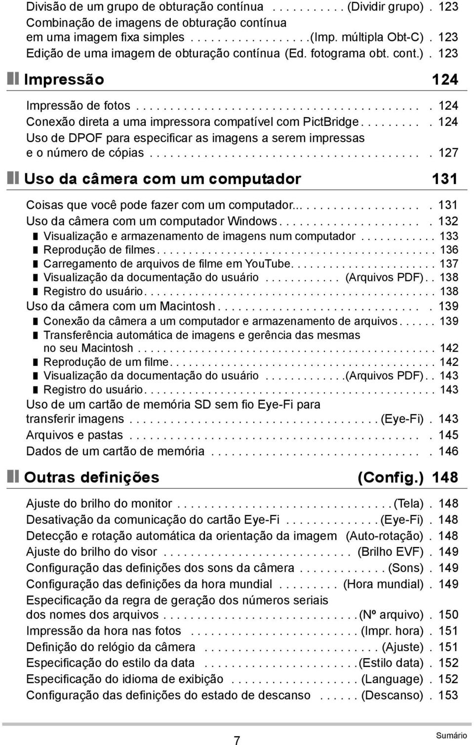 ......... 124 Uso de DPOF para especificar as imagens a serem impressas e o número de cópias......................................... 127 Uso da câmera com um computador 131 Coisas que você pode fazer com um computador.