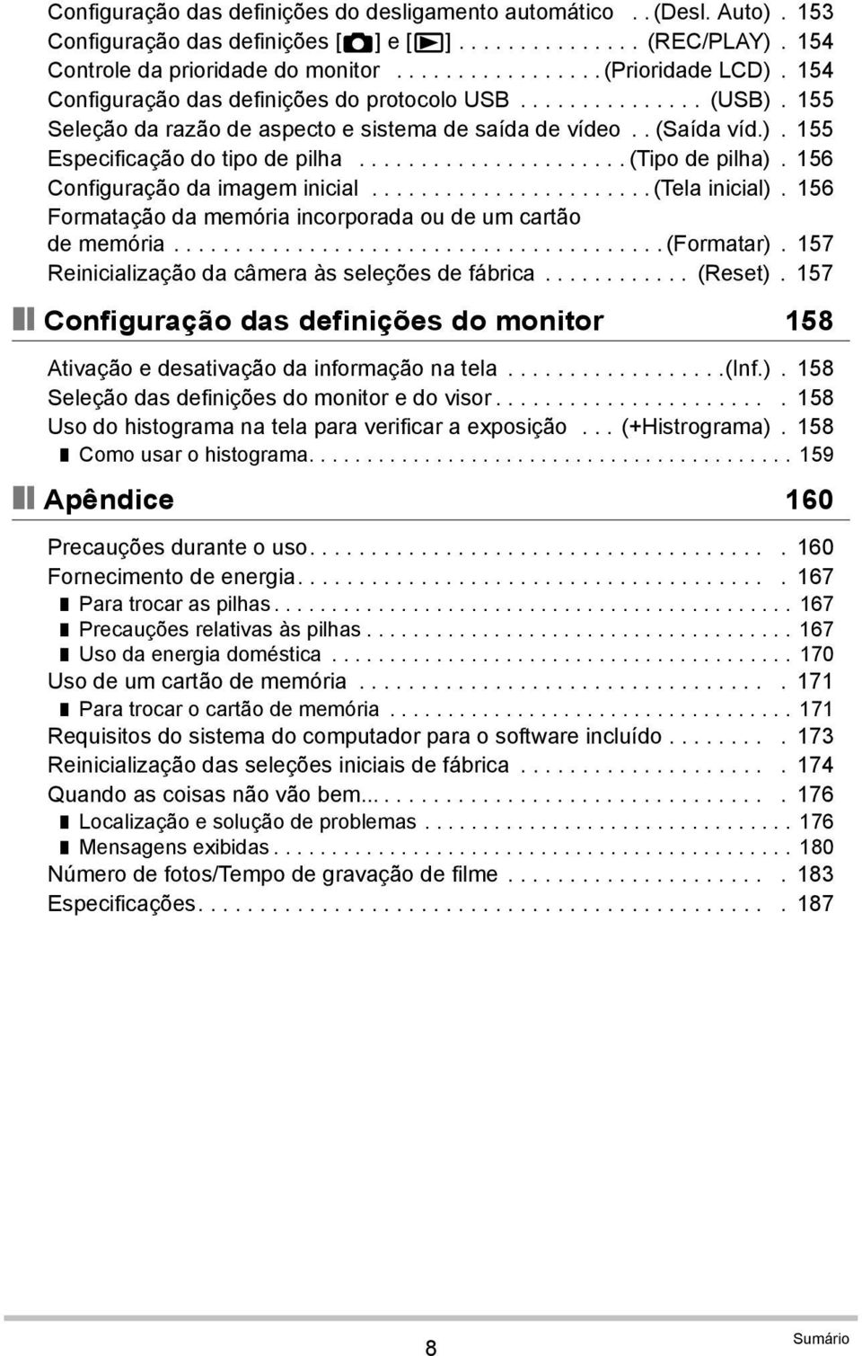 156 Configuração da imagem inicial....................... (Tela inicial). 156 Formatação da memória incorporada ou de um cartão de memória........................................ (Formatar).