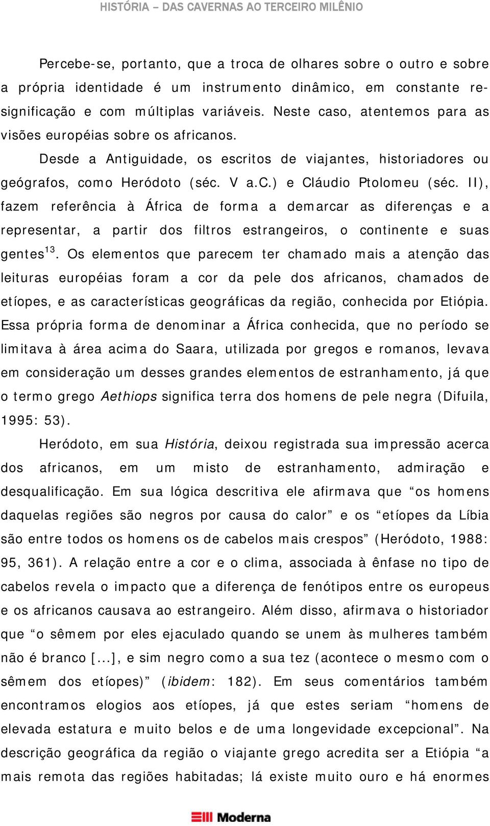 II), fazem referência à África de forma a demarcar as diferenças e a representar, a partir dos filtros estrangeiros, o continente e suas gentes 13.