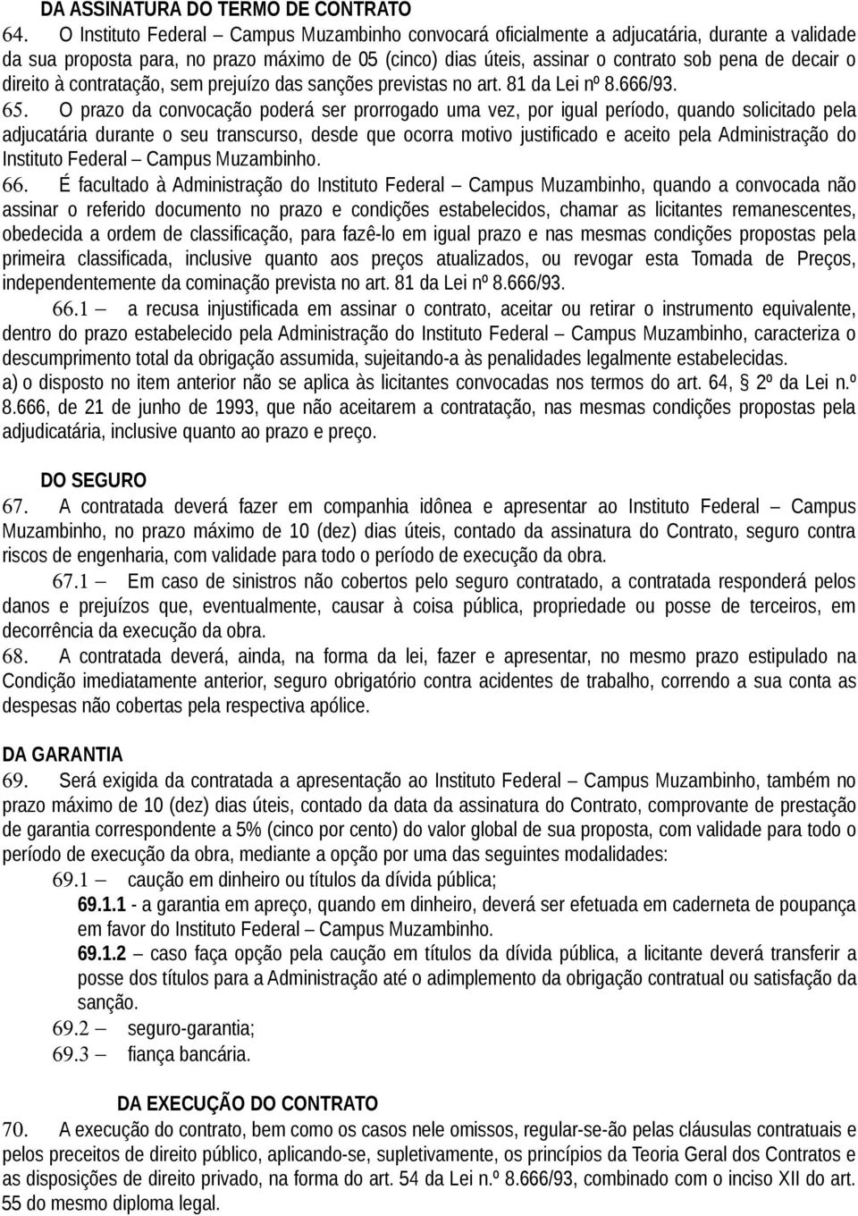 direito à contratação, sem prejuízo das sanções previstas no art. 81 da Lei nº 8.666/93. 65.