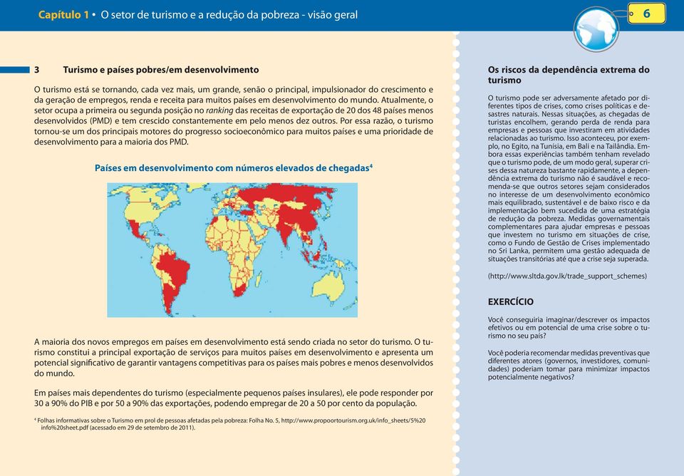 Atualmente, o setor ocupa a primeira ou segunda posição no ranking das receitas de exportação de 20 dos 48 países menos desenvolvidos (PMD) e tem crescido constantemente em pelo menos dez outros.