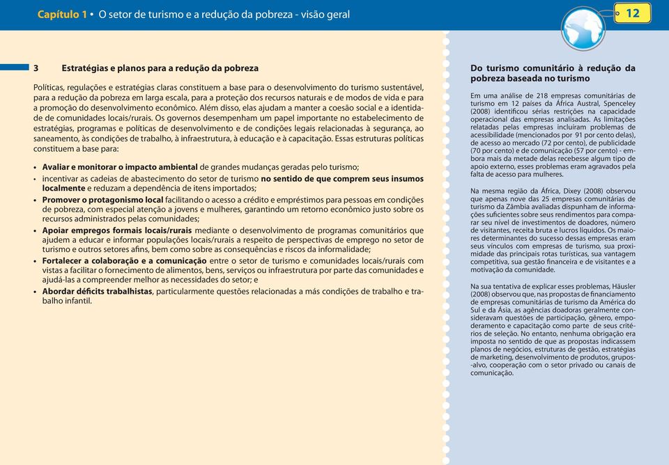 Além disso, elas ajudam a manter a coesão social e a identidade de comunidades locais/rurais.