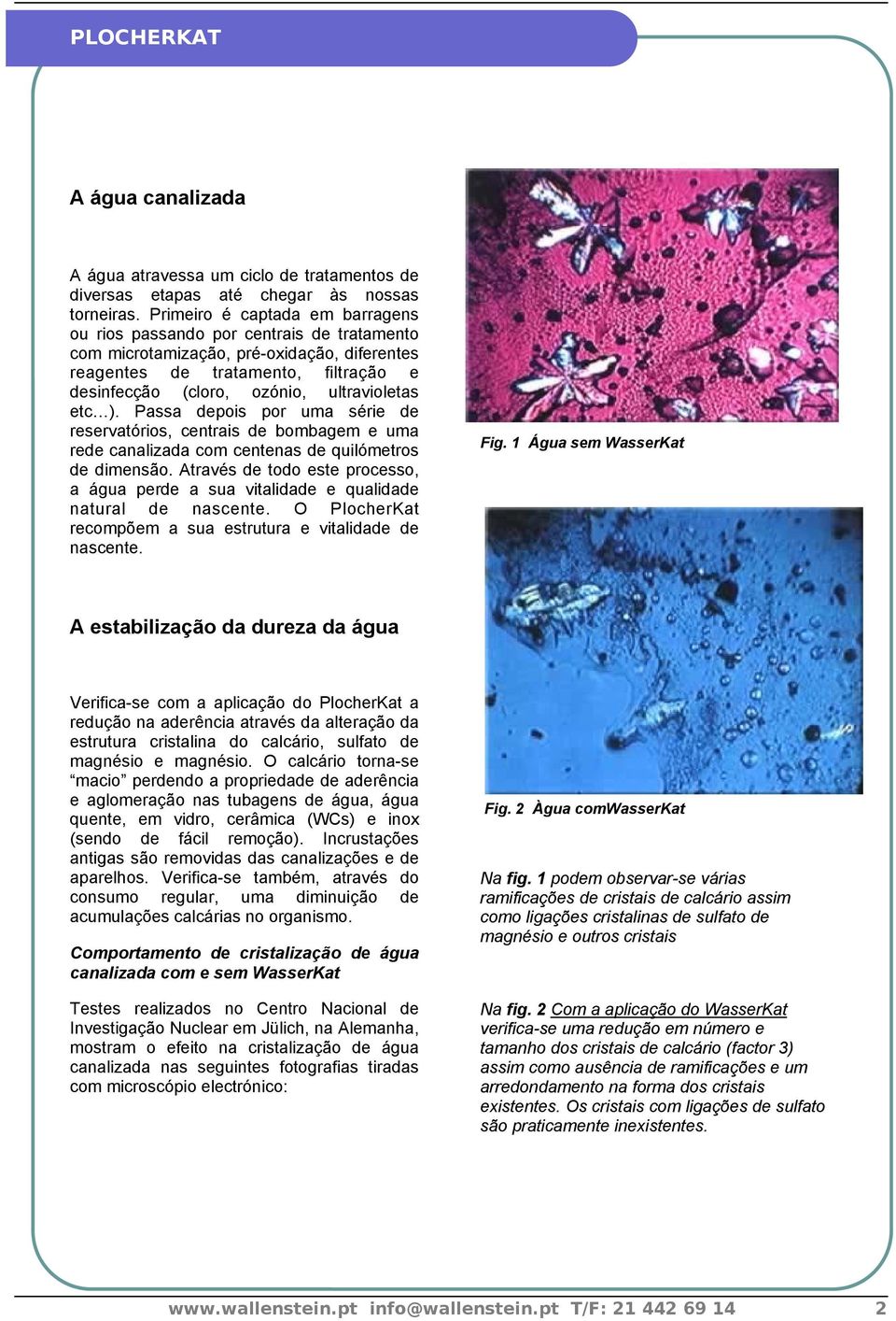 ). Passa depois por uma série de reservatórios, centrais de bombagem e uma rede canalizada centenas de quilómetros de dimensão.