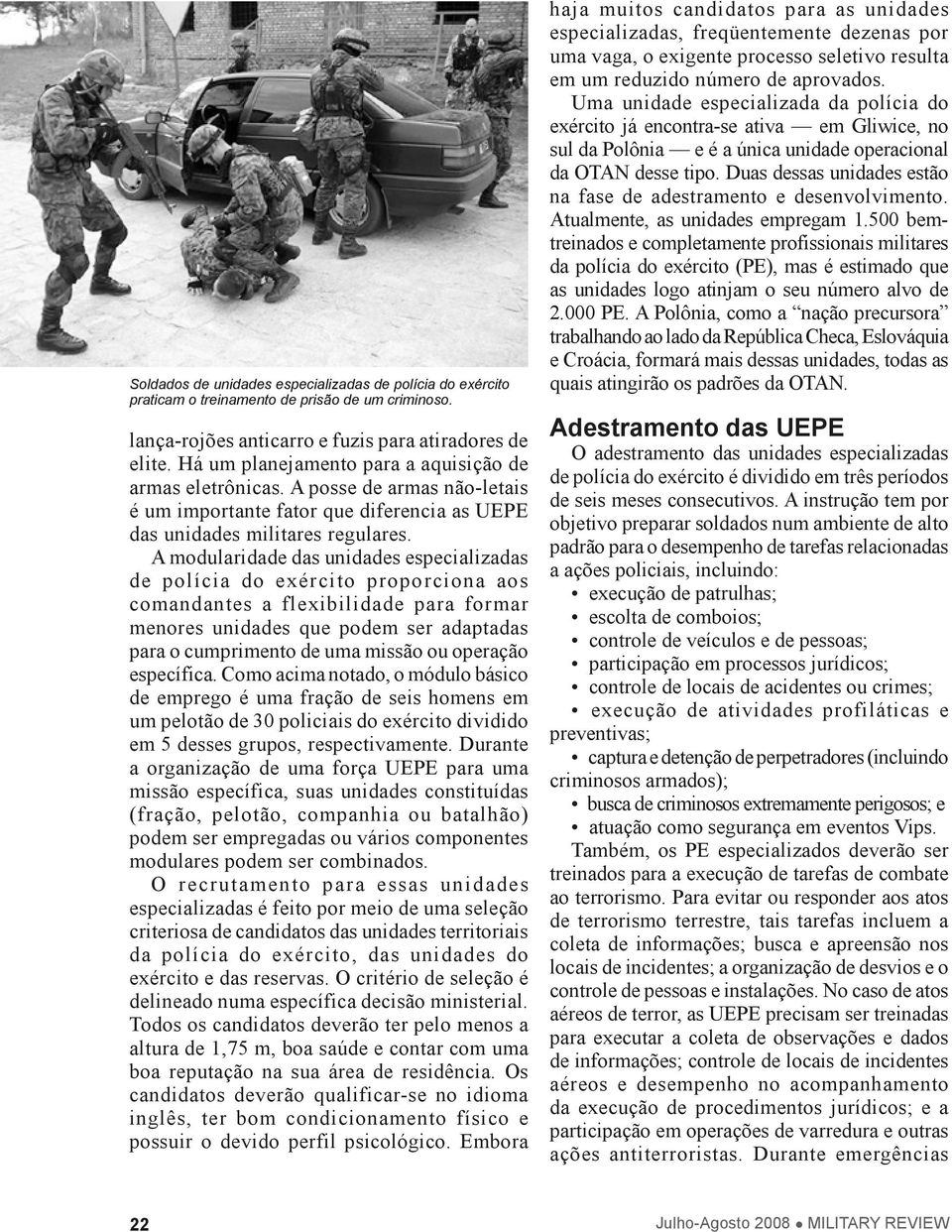 A modularidade das unidades especializadas de polícia do exército proporciona aos comandantes a flexibilidade para formar menores unidades que podem ser adaptadas para o cumprimento de uma missão ou