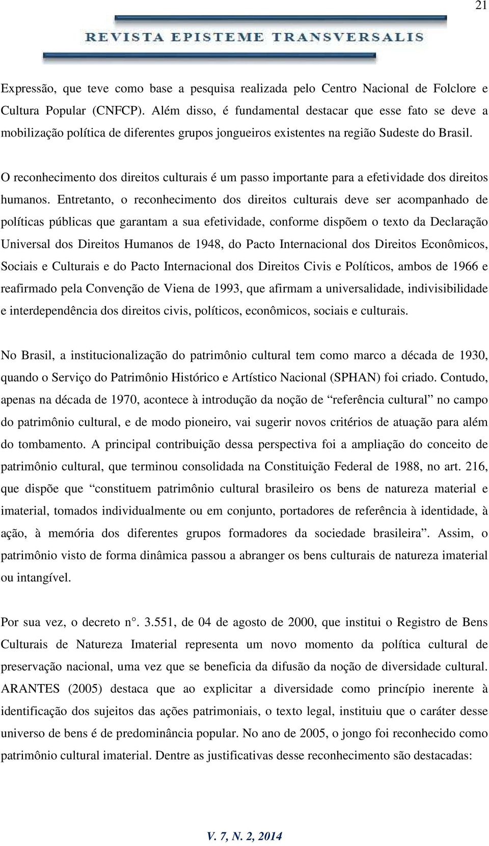 O reconhecimento dos direitos culturais é um passo importante para a efetividade dos direitos humanos.