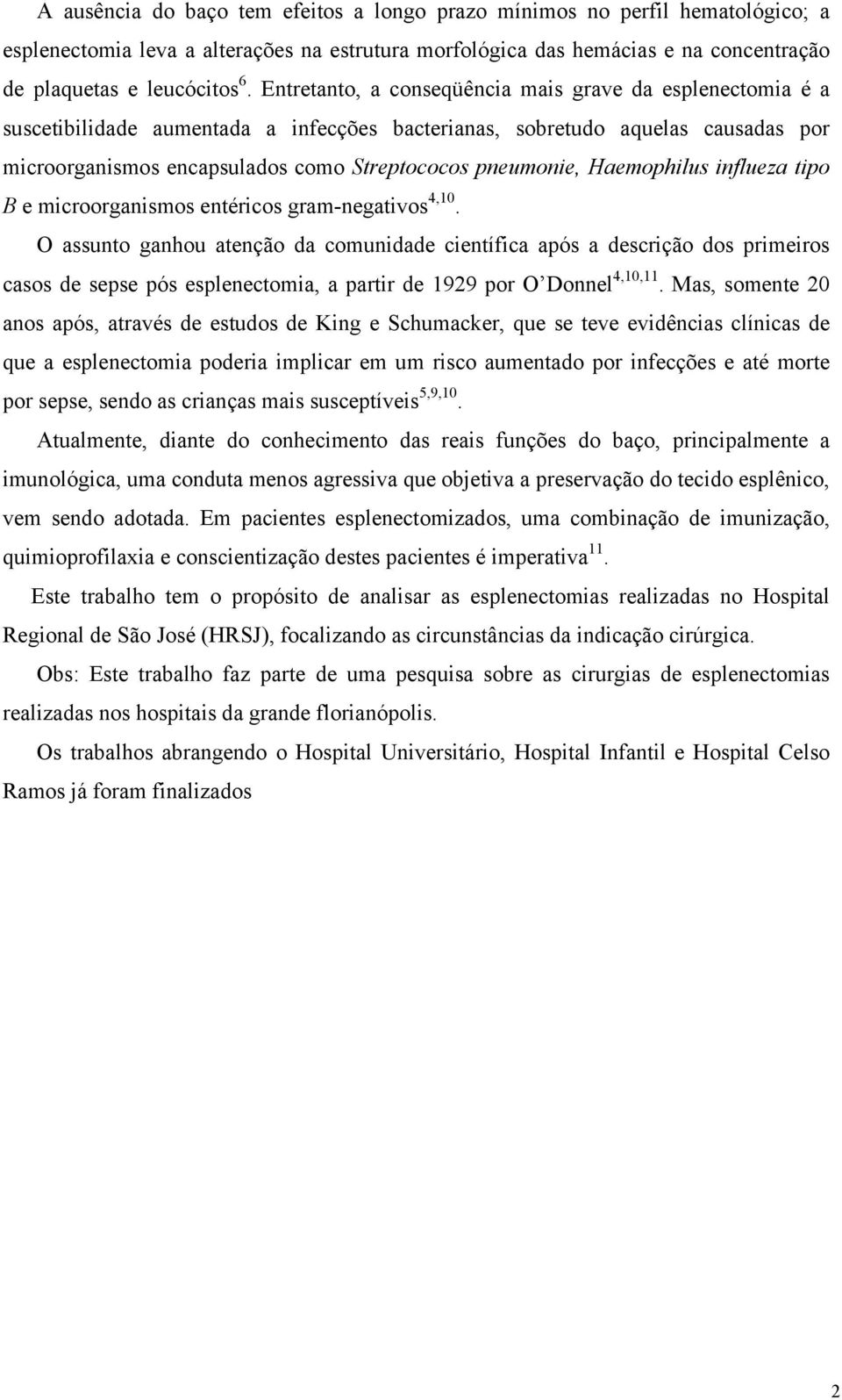 Haemophilus influeza tipo B e microorganismos entéricos gram-negativos 4,10.