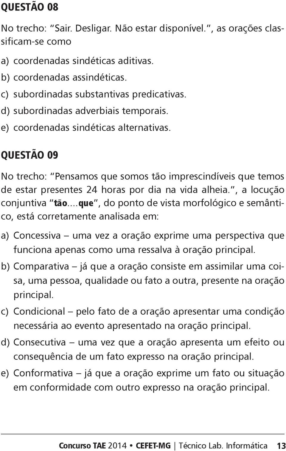 , a locução conjuntiva tão.