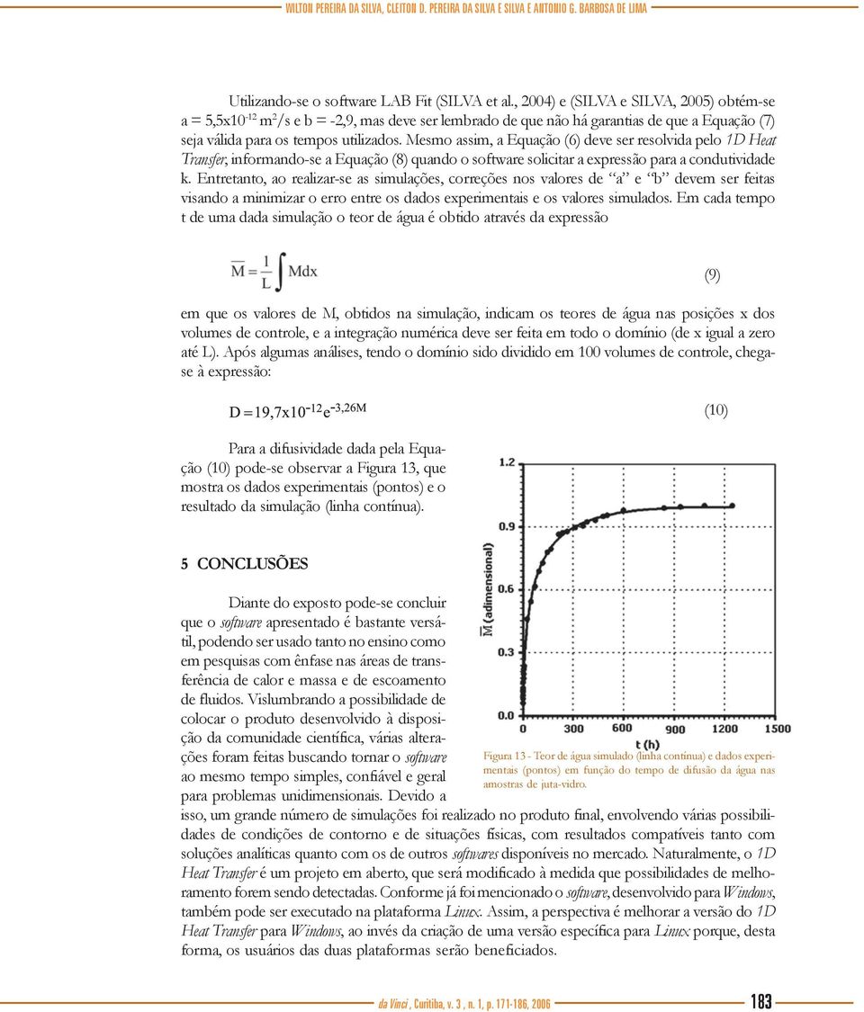 Mesmo assim, a Equação (6) deve ser resolvida pelo 1D Heat Transfer, informando-se a Equação (8) quando o software solicitar a expressão para a condutividade k.