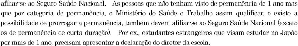 também devem afiliar-se ao Seguro Saúde Nacional (exceto os de permanência de curta duração). Por ex.