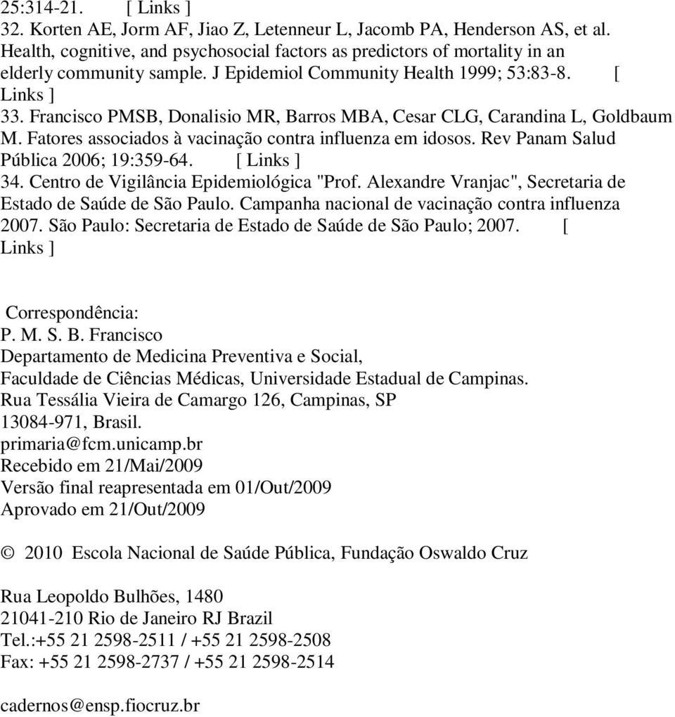 Rev Panam Salud Pública 2006; 19:359-64. [ Links ] 34. Centro de Vigilância Epidemiológica "Prof. Alexandre Vranjac", Secretaria de Estado de Saúde de São Paulo.