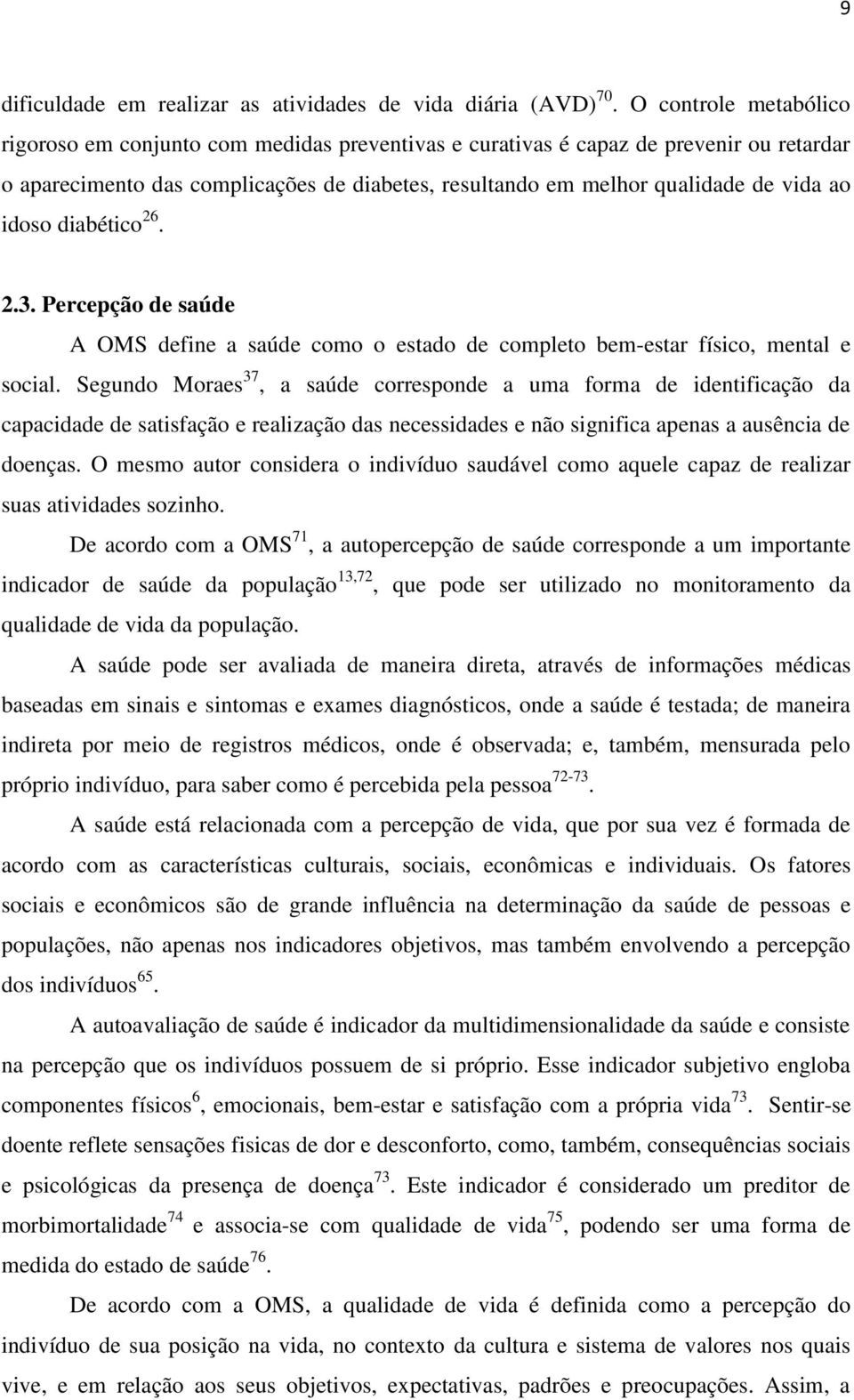 idoso diabético 26. 2.3. Percepção de saúde A OMS define a saúde como o estado de completo bem-estar físico, mental e social.