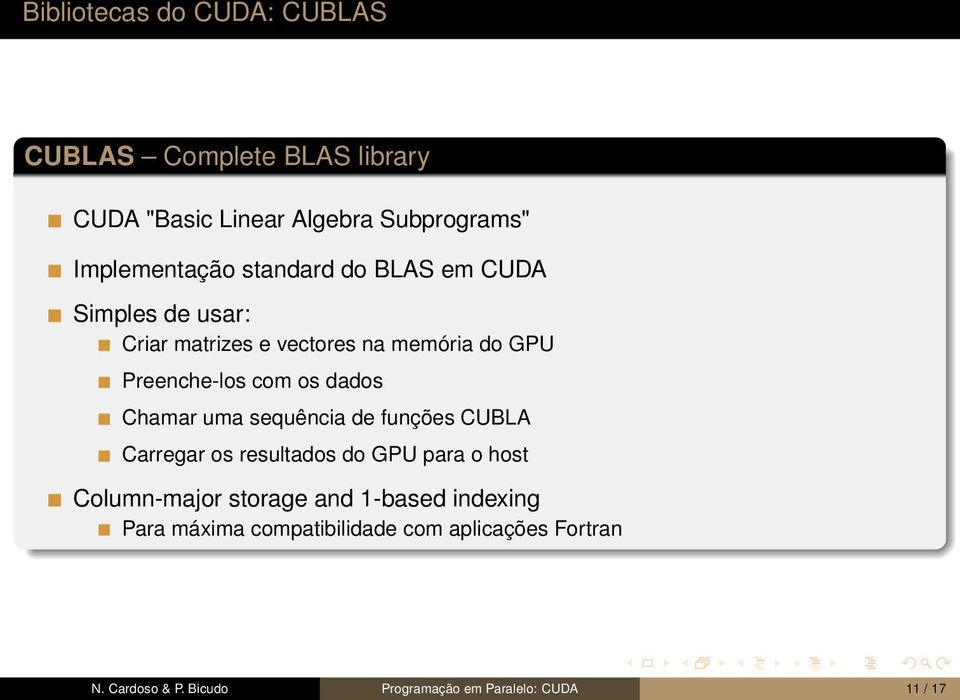 Chamar uma sequência de funções CUBLA Carregar os resultados do GPU para o host Column-major storage and 1-based