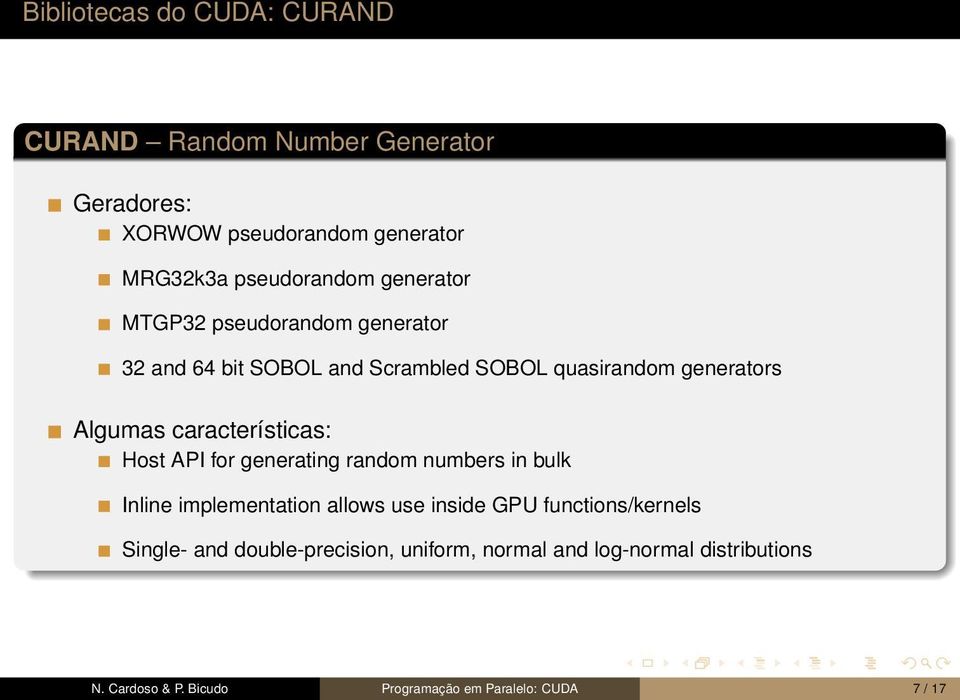 características: Host API for generating random numbers in bulk Inline implementation allows use inside GPU