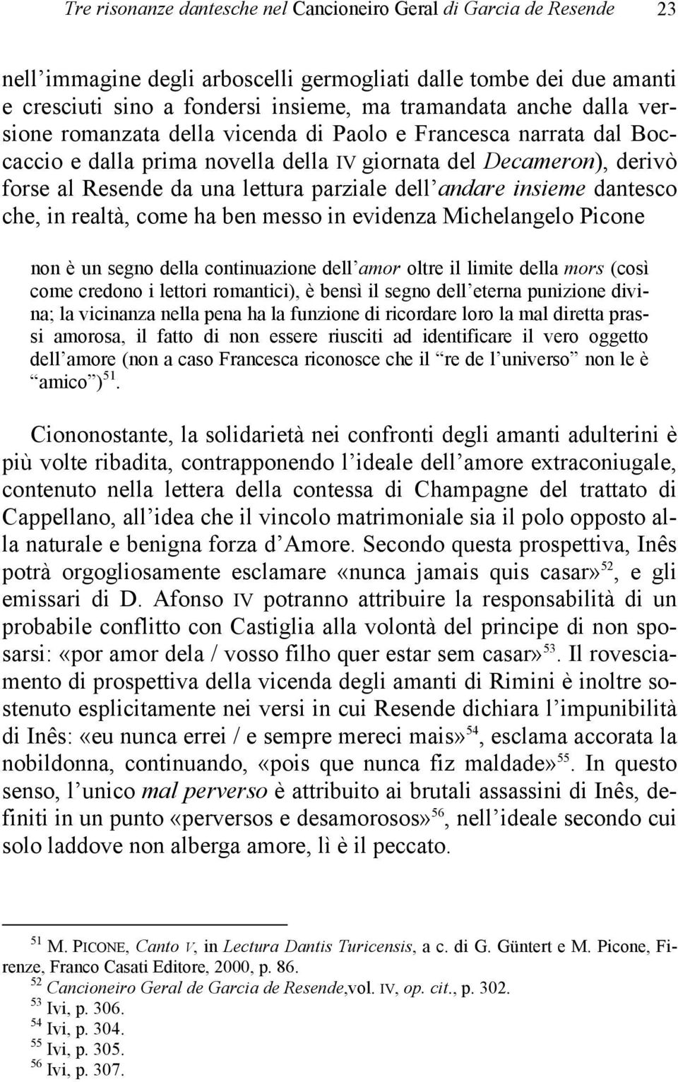 insieme dantesco che, in realtà, come ha ben messo in evidenza Michelangelo Picone non è un segno della continuazione dell amor oltre il limite della mors (così come credono i lettori romantici), è