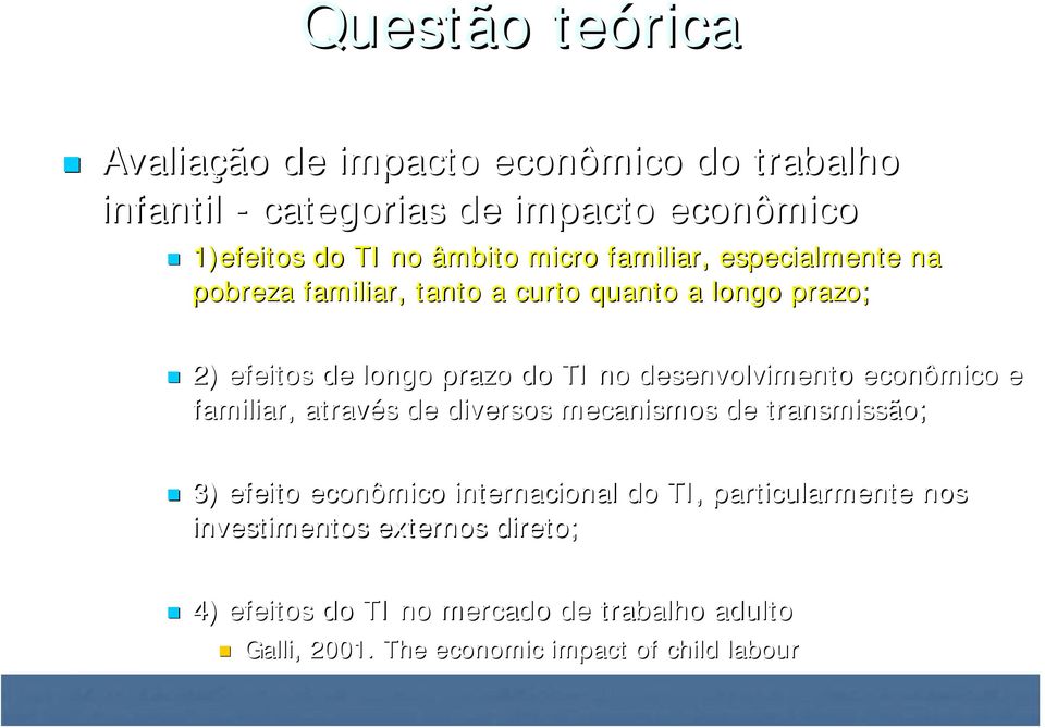 desenvolvimento econômico e familiar, através de diversos mecanismos de transmissão; 3) efeito econômico internacional do TI,