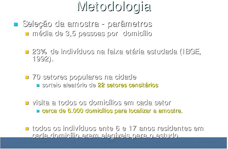 70 setores populares na cidade sorteio aleatório de 22 setores censitários visita a todos os