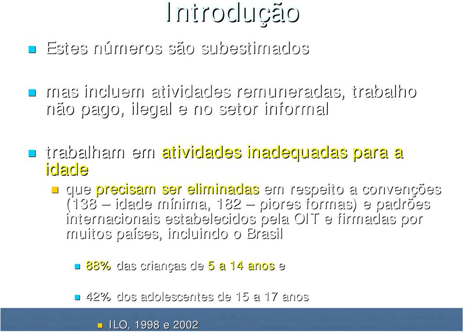 em respeito a convenções (138 idade mínima, 182 piores formas) e padrões internacionais estabelecidos pela OIT