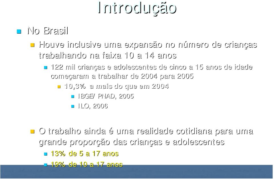 para 2005 10,3% a mais do que em 2004 IBGE/ PNAD, 2005 ILO, 2006 O trabalho ainda é uma realidade