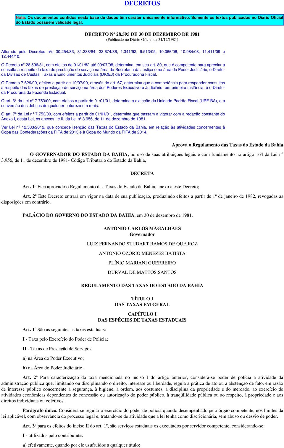 O Decreto nº 28.596/81, com efeitos de 01/01/82 até 09/07/98, determina, em seu art.