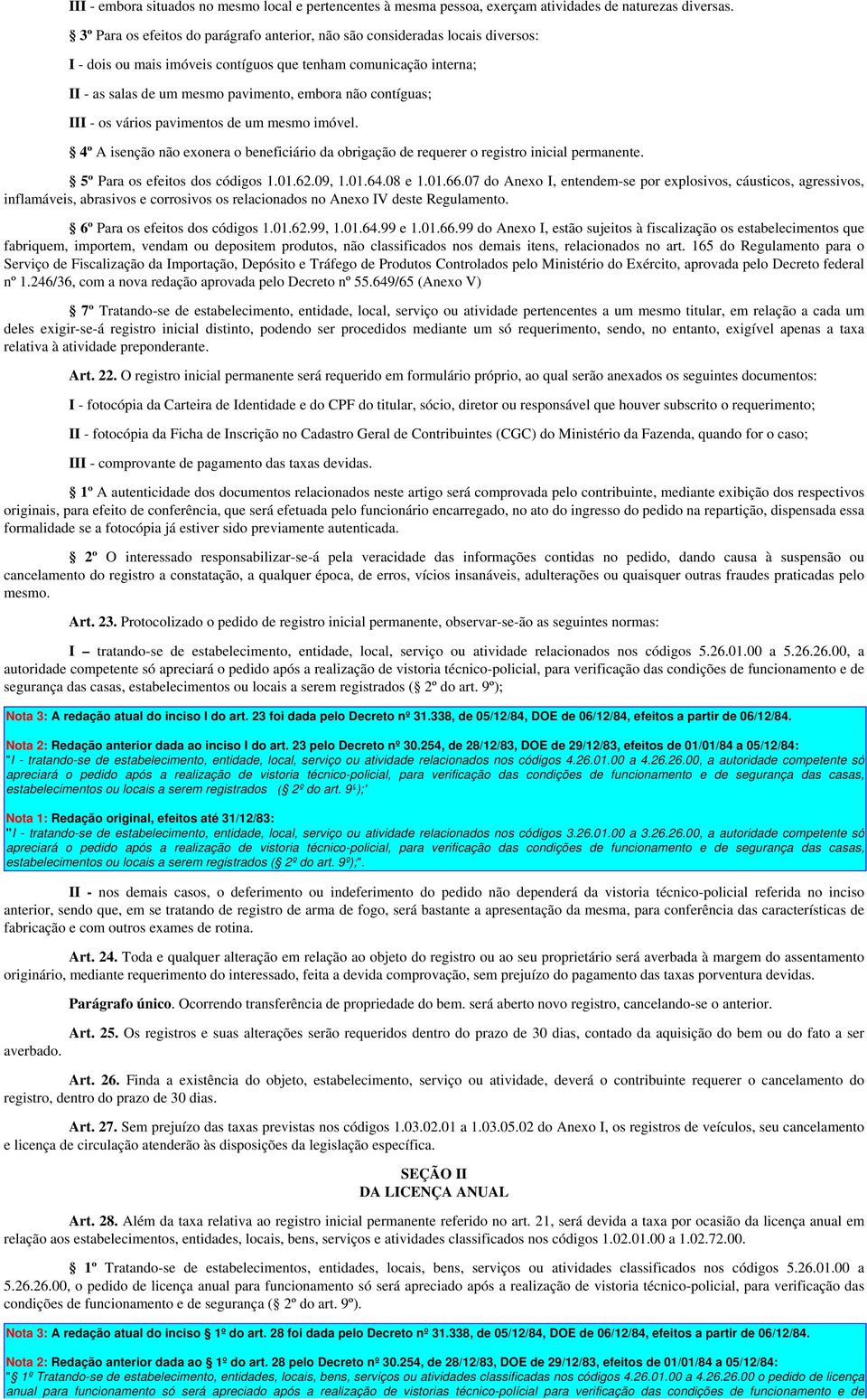 contíguas; III - os vários pavimentos de um mesmo imóvel. 4º A isenção não exonera o beneficiário da obrigação de requerer o registro inicial permanente. 5º Para os efeitos dos códigos 1.01.62.09, 1.