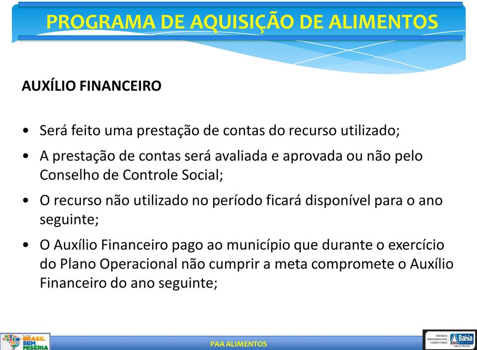 período ficará disponível para o ano seguinte; O Auxílio Financeiro pago ao município que durante