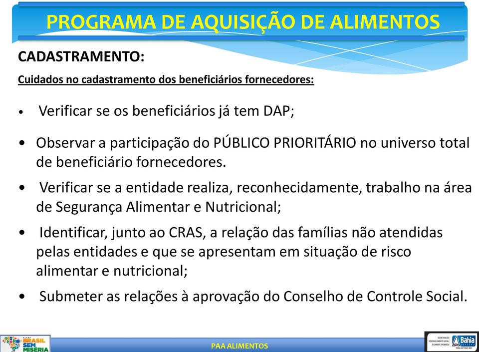 Verificar se a entidade realiza, reconhecidamente, trabalho na área de Segurança Alimentar e Nutricional; Identificar, junto ao