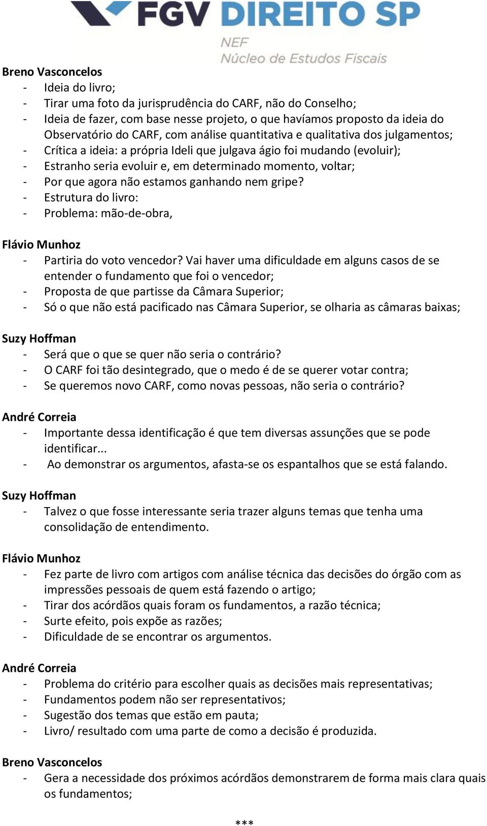 que agora não estamos ganhando nem gripe? - Estrutura do livro: - Problema: mão-de-obra, - Partiria do voto vencedor?