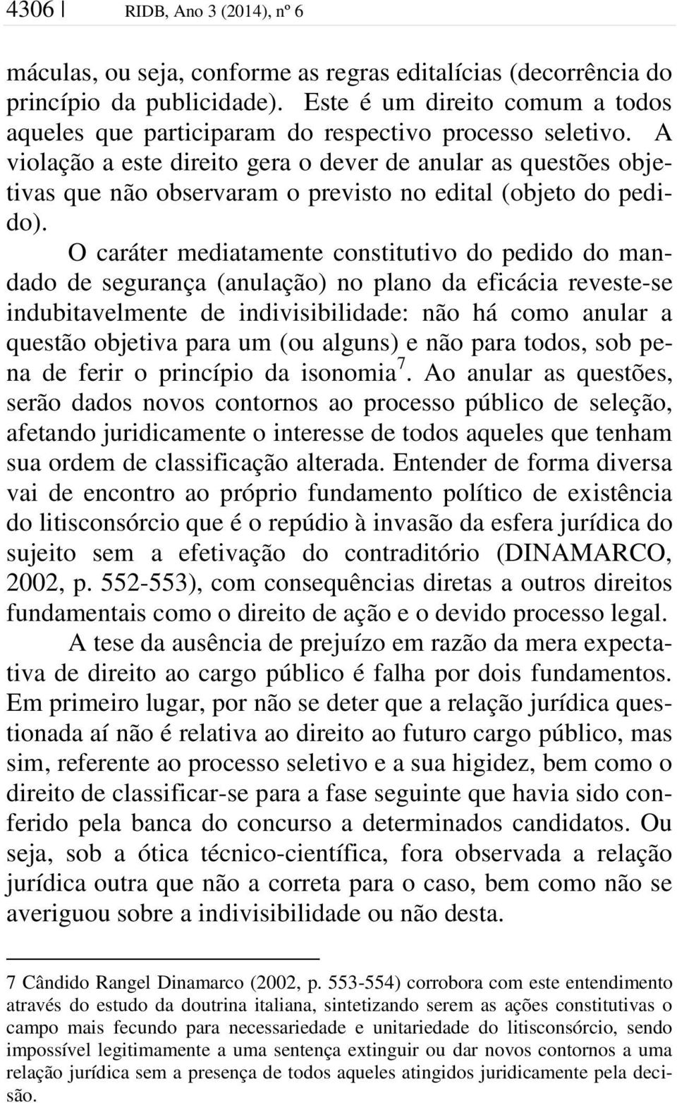 A violação a este direito gera o dever de anular as questões objetivas que não observaram o previsto no edital (objeto do pedido).