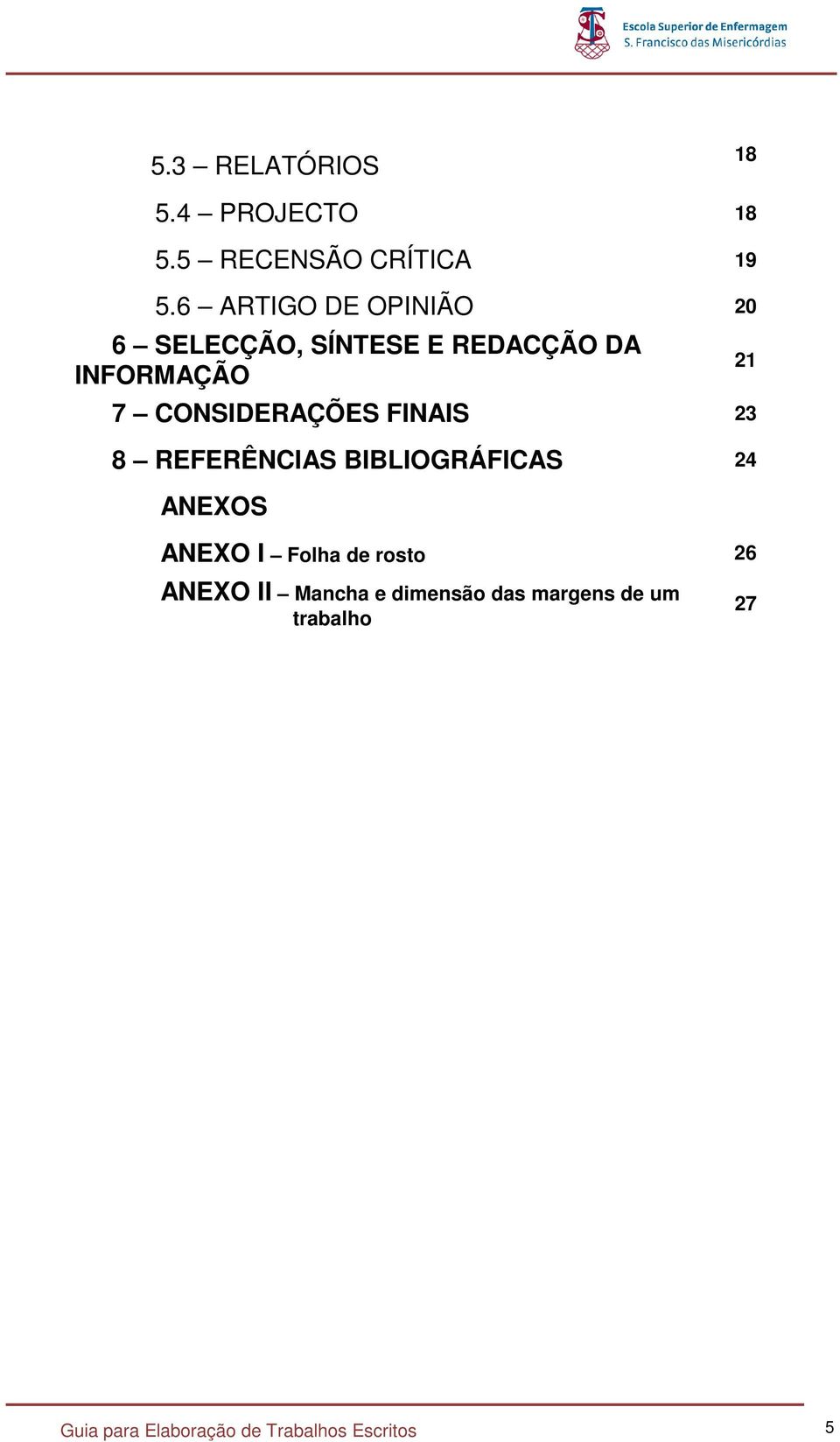 CONSIDERAÇÕES FINAIS 23 8 REFERÊNCIAS BIBLIOGRÁFICAS 24 ANEXOS ANEXO I Folha de