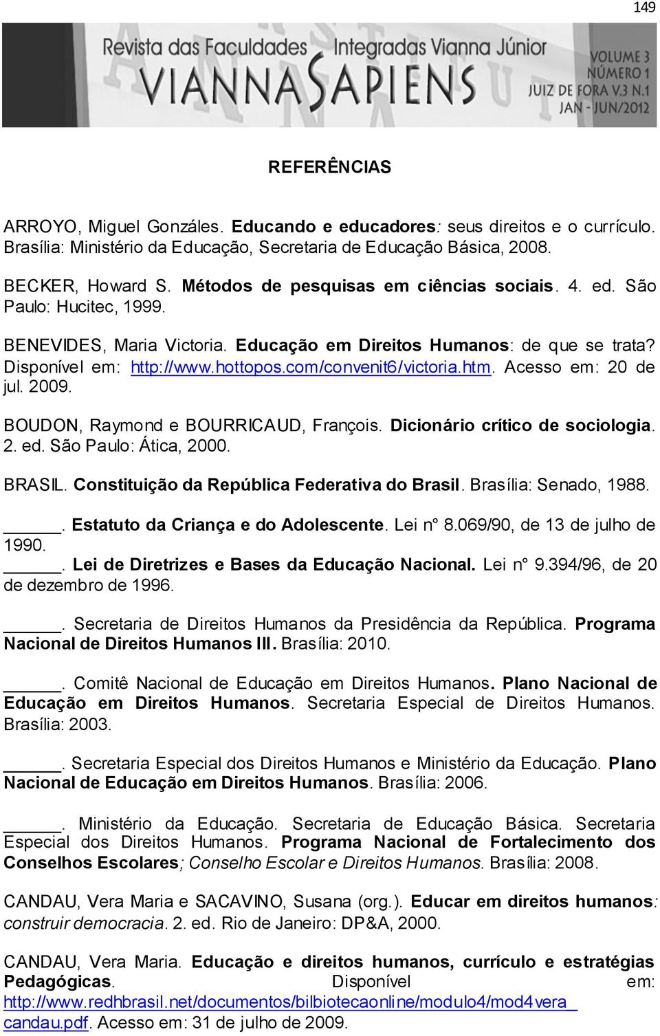 com/convenit6/victoria.htm. Acesso em: 20 de jul. 2009. BOUDON, Raymond e BOURRICAUD, François. Dicionário crítico de sociologia. 2. ed. São Paulo: Ática, 2000. BRASIL.