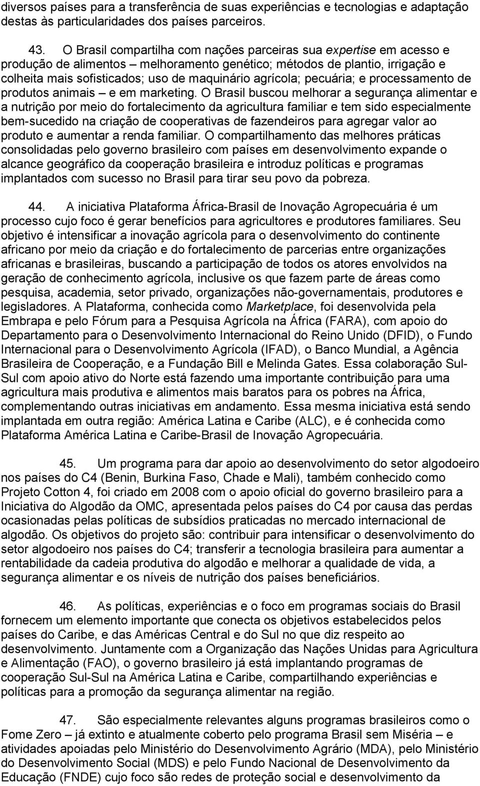 agrícola; pecuária; e processamento de produtos animais e em marketing.