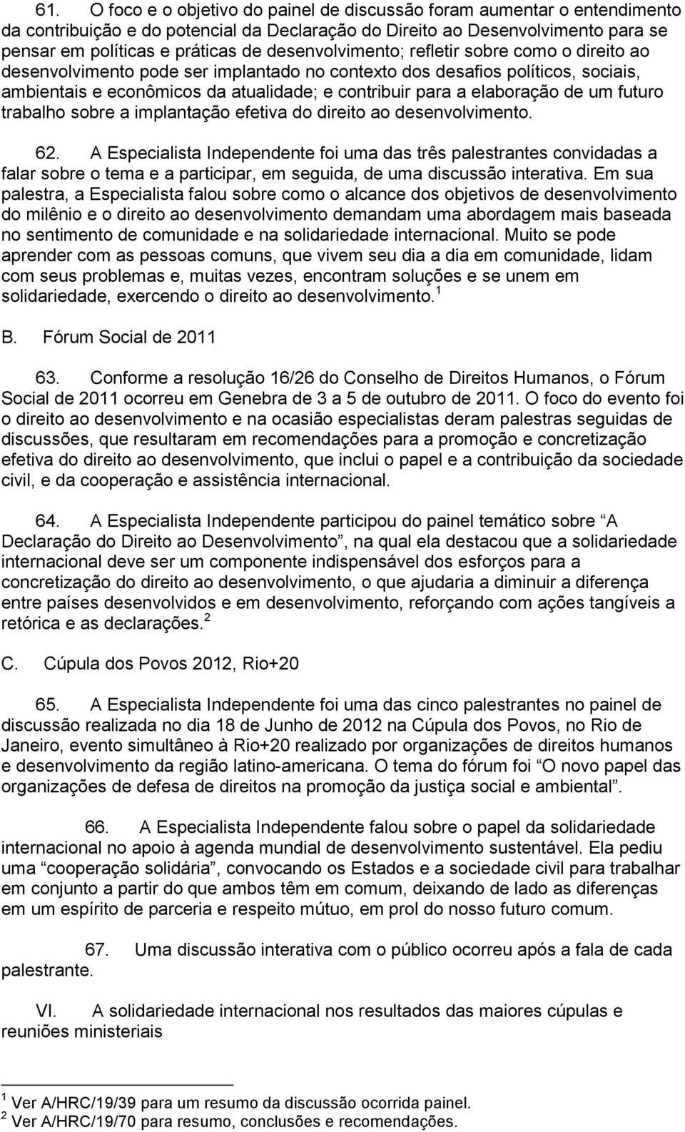 elaboração de um futuro trabalho sobre a implantação efetiva do direito ao desenvolvimento. 62.