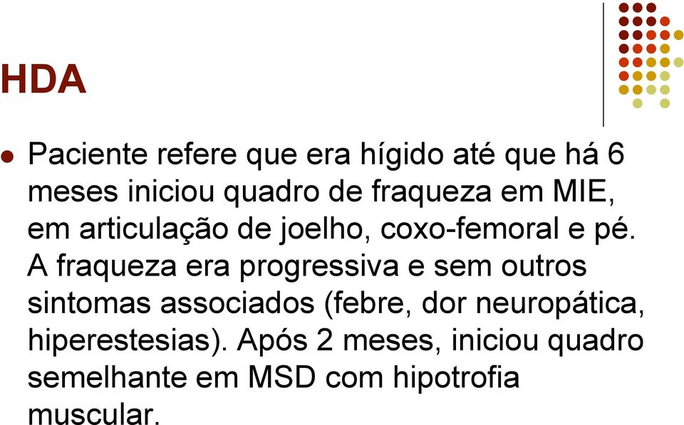 A fraqueza era progressiva e sem outros sintomas associados (febre, dor