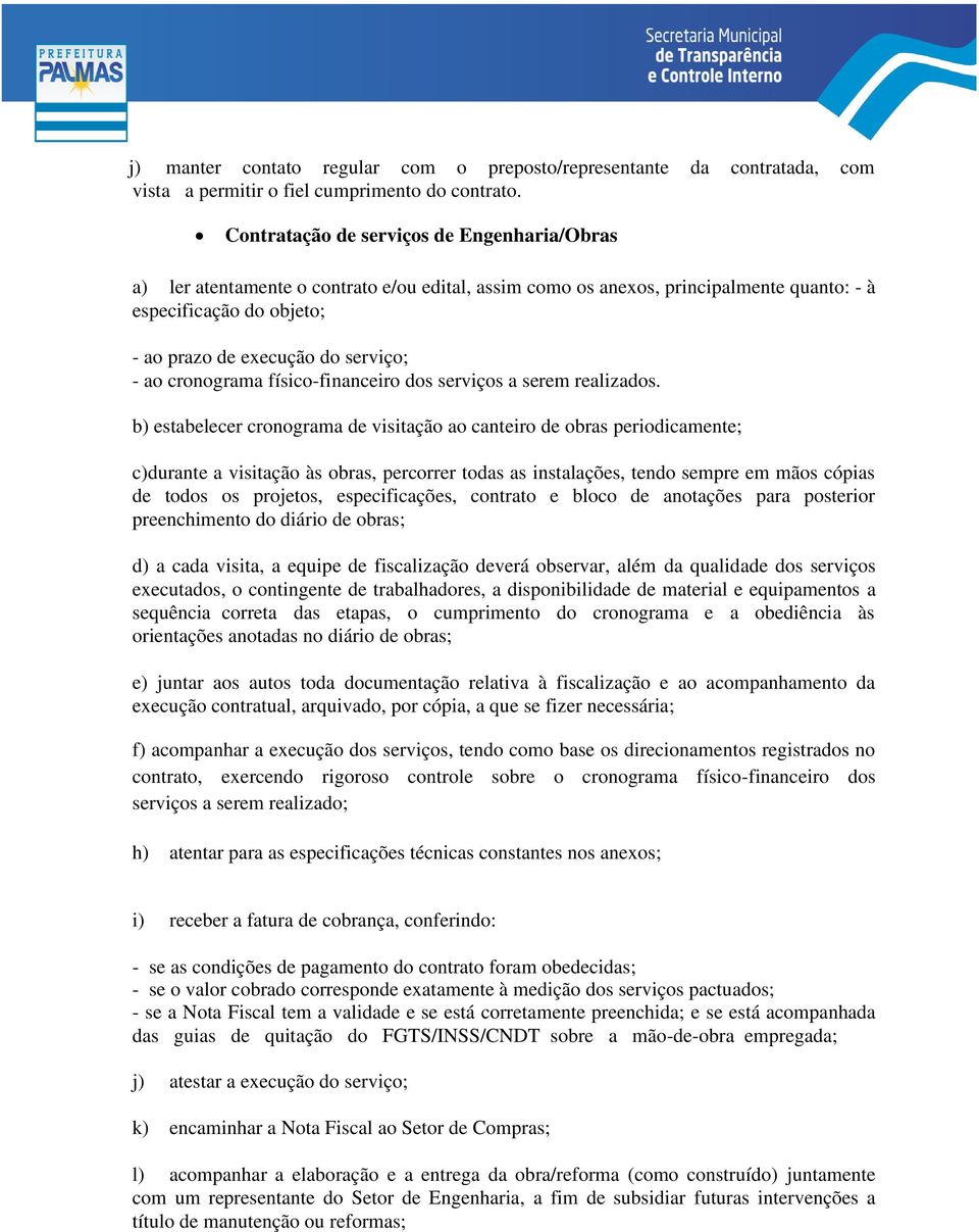 ao cronograma físico-financeiro dos serviços a serem realizados.