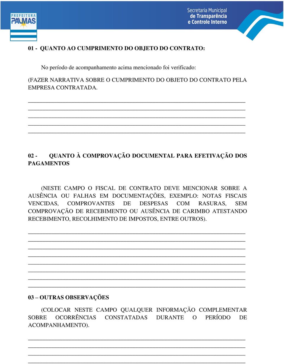 02 - QUANTO À COMPROVAÇÃO DOCUMENTAL PARA EFETIVAÇÃO DOS PAGAMENTOS (NESTE CAMPO O FISCAL DE CONTRATO DEVE MENCIONAR SOBRE A AUSÊNCIA OU FALHAS EM DOCUMENTAÇÕES, EXEMPLO: