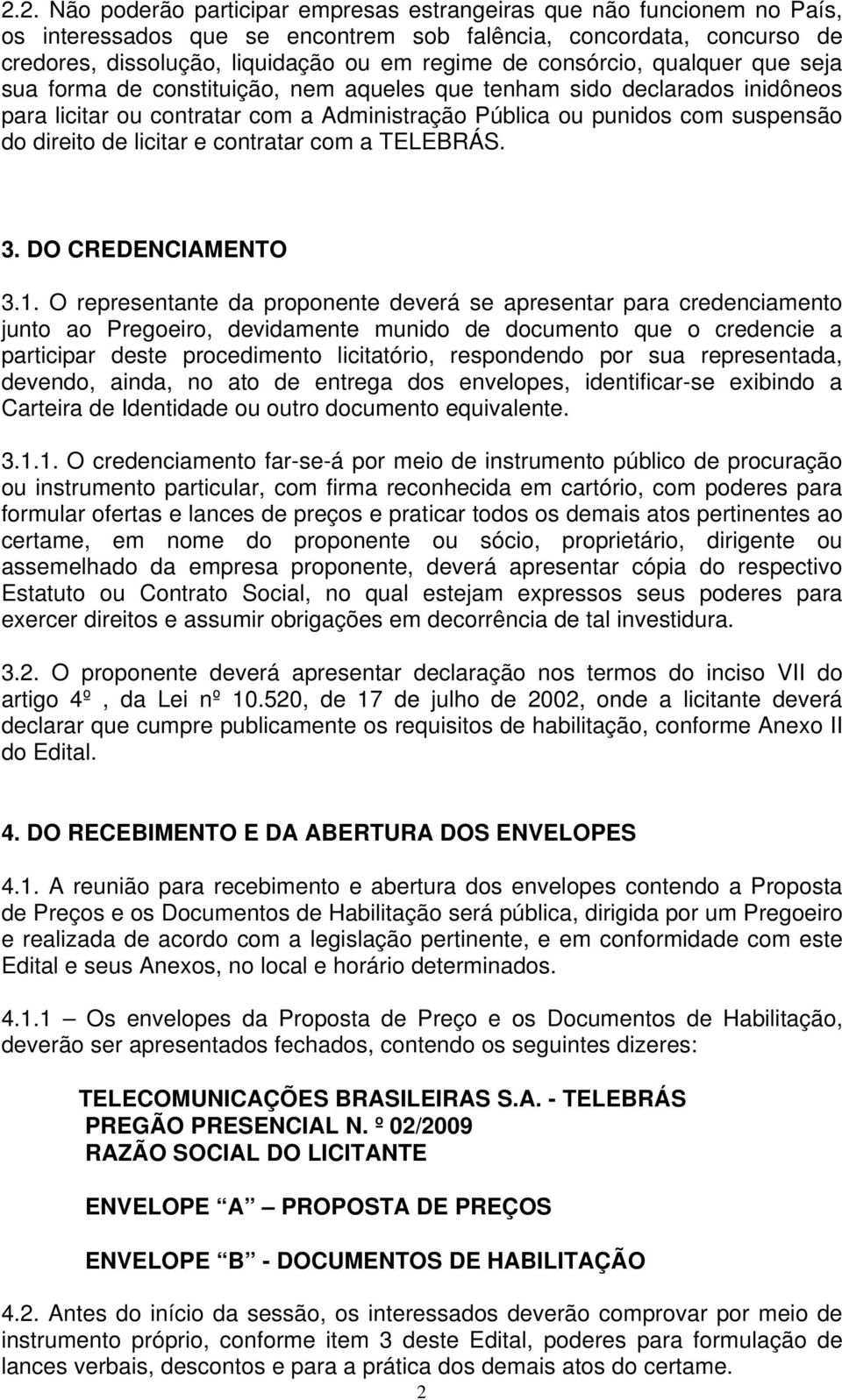 licitar e contratar com a TELEBRÁS. 3. DO CREDENCIAMENTO 3.1.