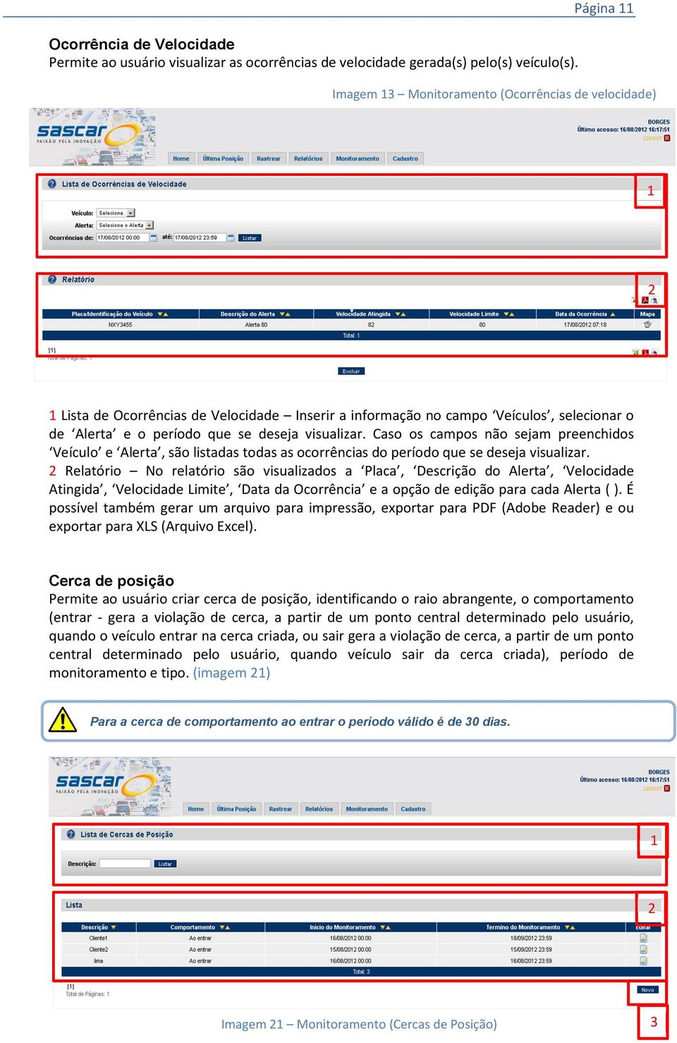 Caso os campos não sejam preenchidos Veículo e Alerta, são listadas todas as ocorrências do período que se deseja visualizar.